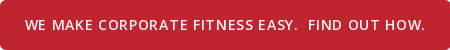 We make corporate fitness easy. Find out how.